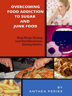 cover image of Overcoming Food Addiction to Sugar, Junk Food. Stop Binge Eating and Bad Emotional Eating Habits